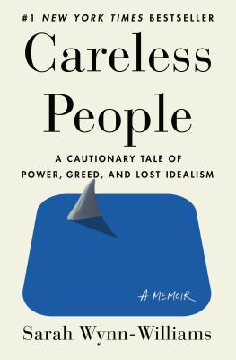 Careless people : a cautionary tale of power, greed, and lost idealism