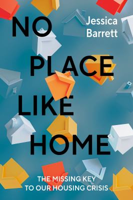 No place like home : the missing key to our housing crisis